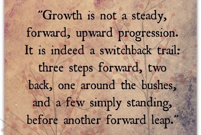 Growth is not a steady forward, upward&nbsp;progression.